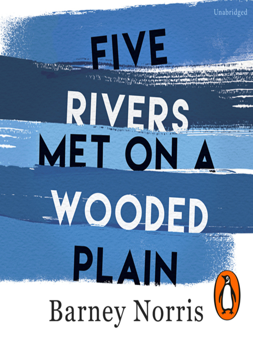 Title details for Five Rivers Met on a Wooded Plain by Barney Norris - Available